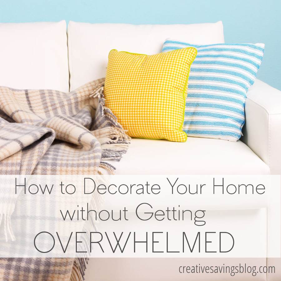 How to Decorate Your Home without Getting Overwhelmed