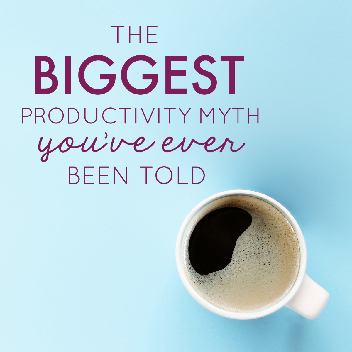 The Biggest Productivity Myth You’ve Ever Been Told