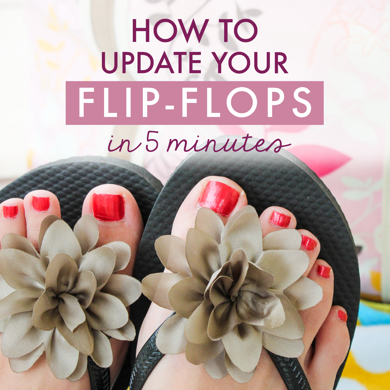 How to Update Your Flip-Flops in Five Minutes