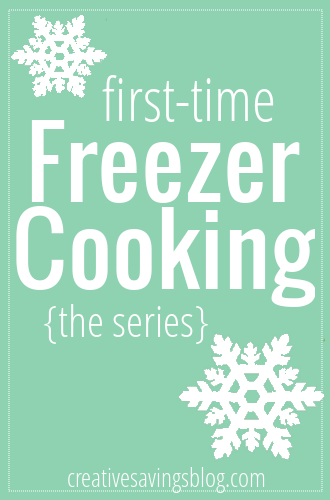 First Time Freezer Cooking Series | Creative Savings