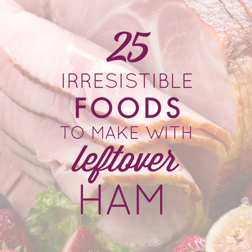 25 Irresistible Foods to Make with Leftover Ham