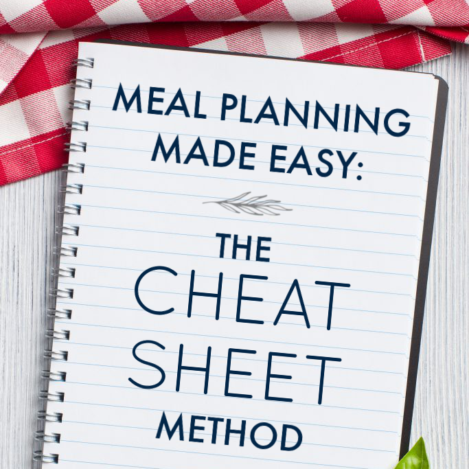 Meal Planning Made Easy: The Cheat Sheet Method
