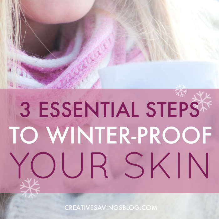 3 Essential Steps to Winter-Proof Your Skin